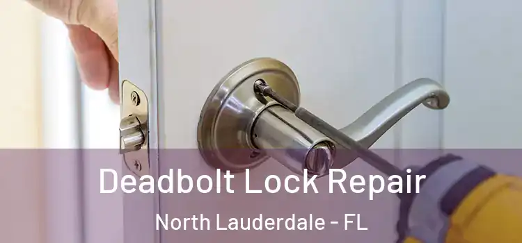  Deadbolt Lock Repair North Lauderdale - FL