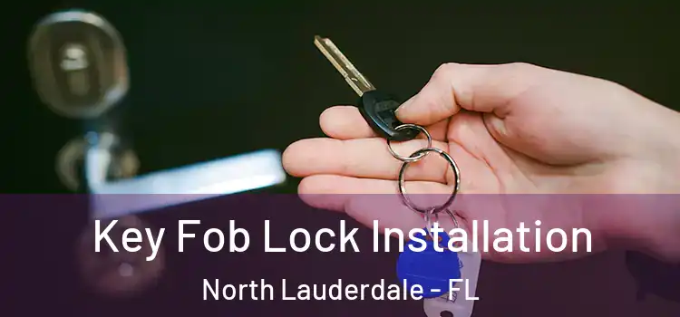 Key Fob Lock Installation North Lauderdale - FL